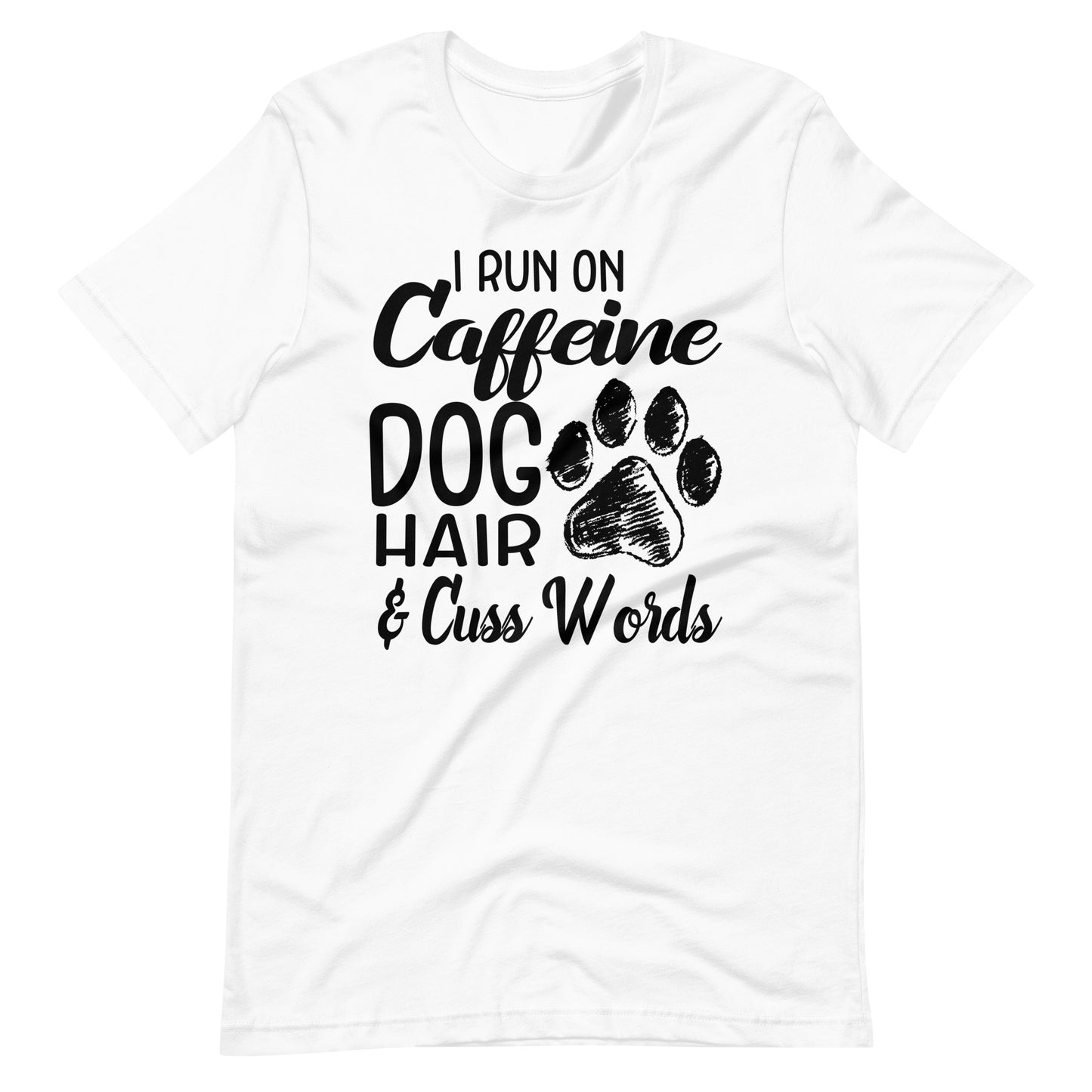 I Run on Caffeine Dog Hair & Cuss Words T-Shirt