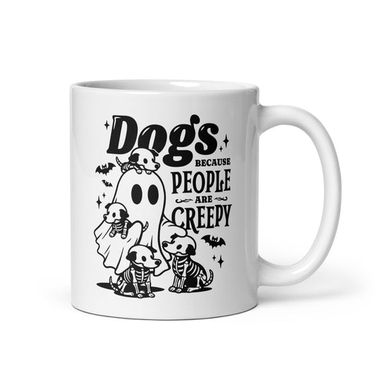 Dogs Because People Are Creepy Coffee Mug 11oz