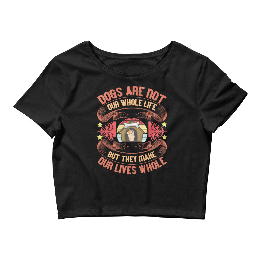 Dogs Make Our Lives Whole Women’s Crop Tee