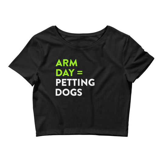 Arm Day = Petting Dogs Women’s Crop Tee