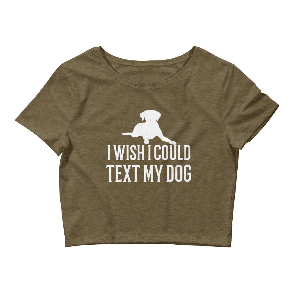 I Wish I Could Text My Dog Women’s Crop Tee