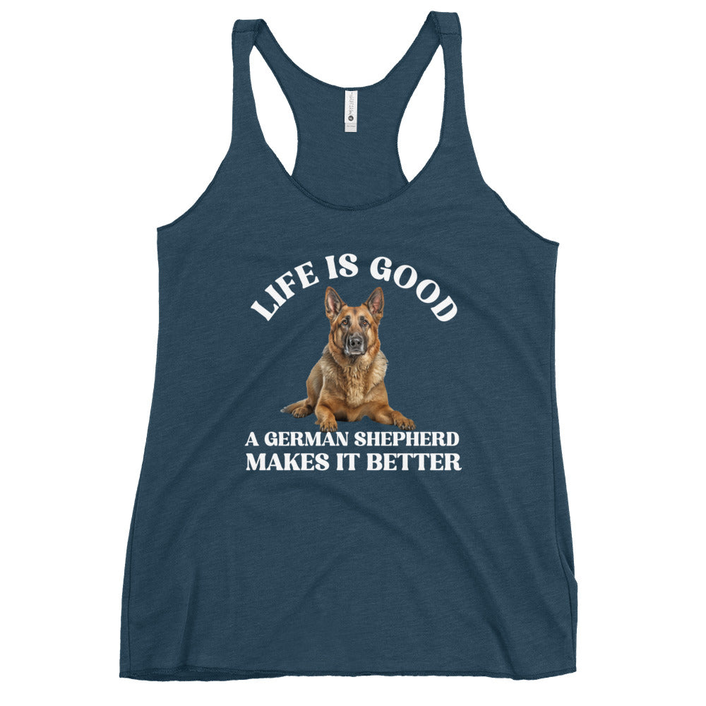 Life is Good A German Shepherd Makes it Bette Women's Racerback Tank