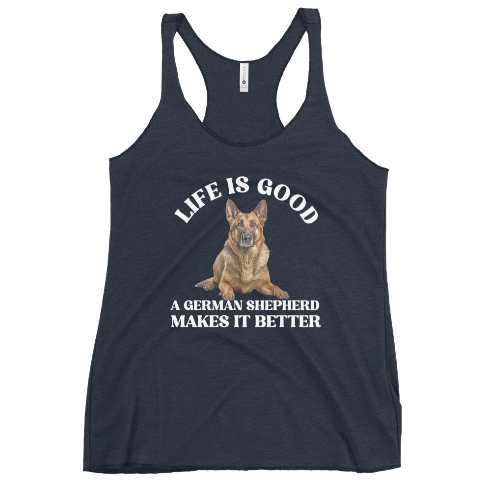 Life is Good A German Shepherd Makes it Bette Women's Racerback Tank