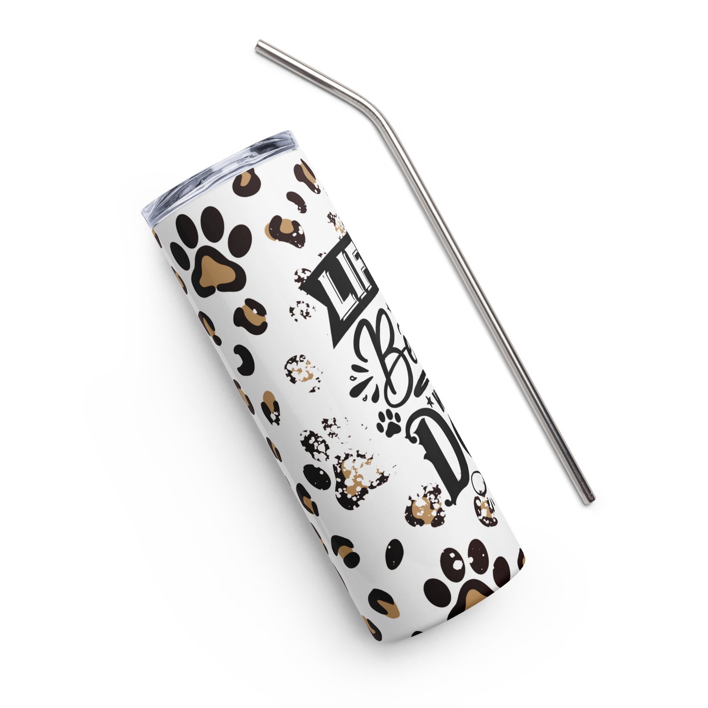 Life is Better with a Dog Stainless steel Tumbler