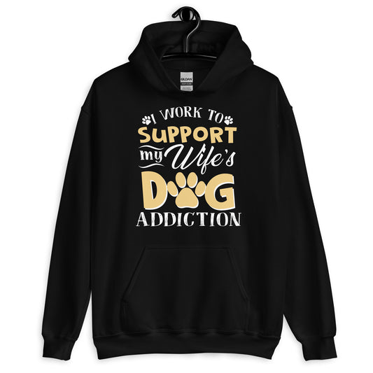 I Work To Support My Wife's Dog Addiction Hoodie