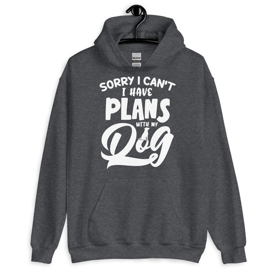 Sorry I Can't I Have Plans with My Dog Hoodie