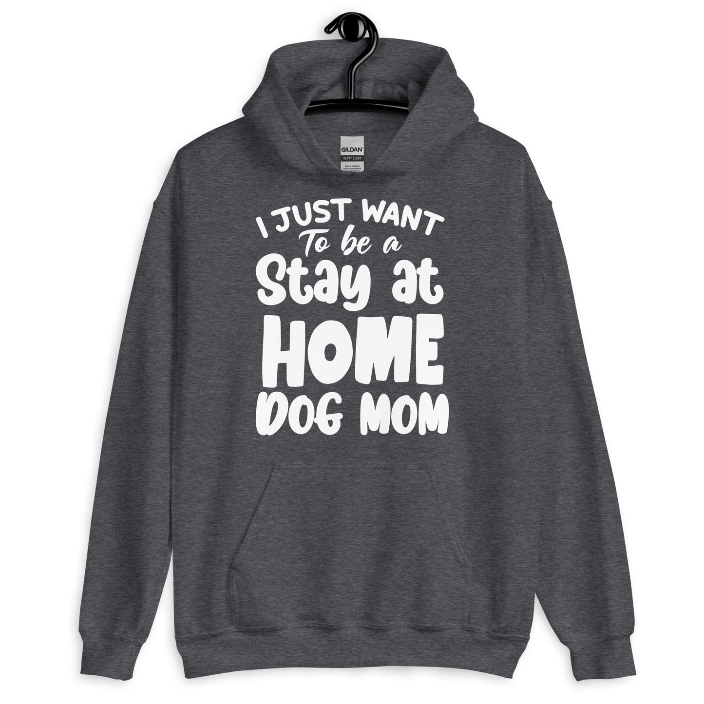 I Just Want to Be a Stay at Home Dog Mom Hoodie