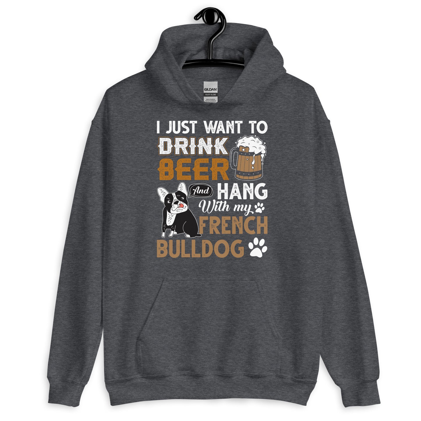 I Just Want to Drink Beer and Hang with my French Bulldog Hoodie