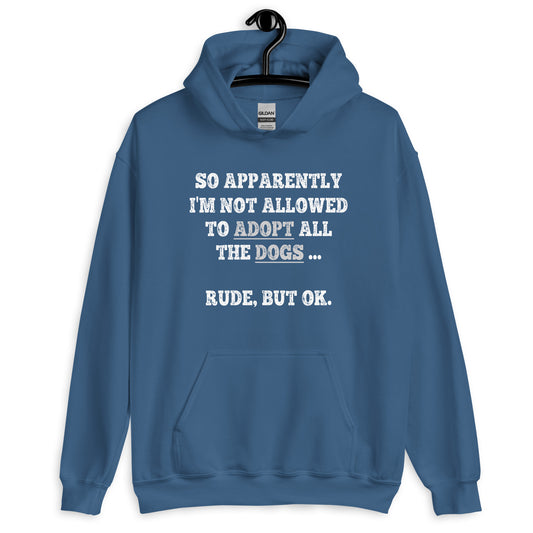 So Apparently I'm Not Allowed To Adopt All The Dogs ... Rude, But OK. Hoodie