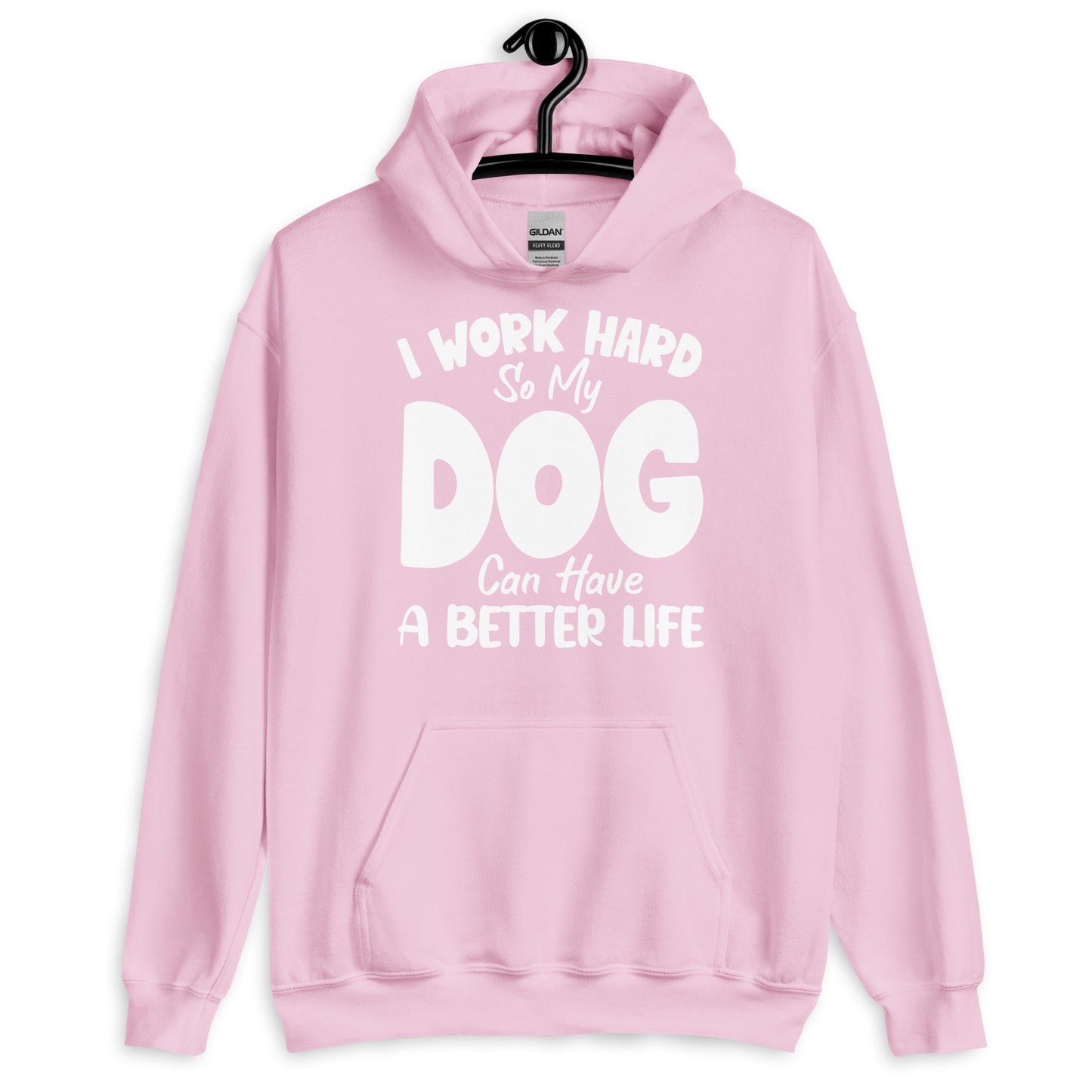 I Work Hard So My Dog Can Have a Better Life Hoodie