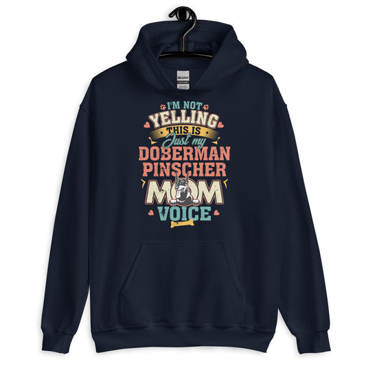 I'M Not Yelling This is Just My Doberman Mom Voice Hoodie