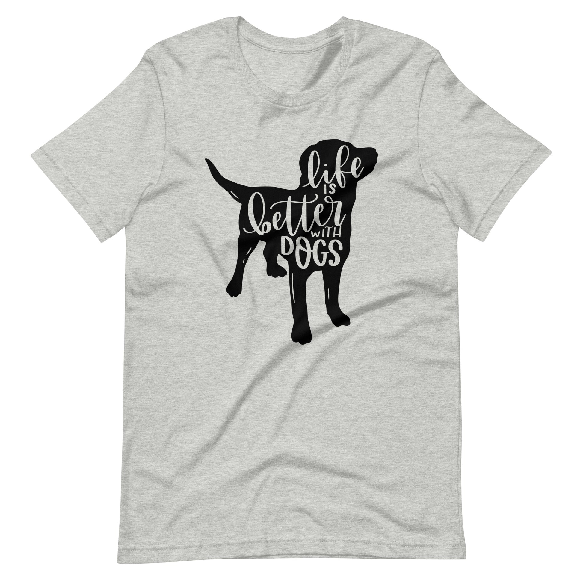 Life is Better With Dogs T-Shirt