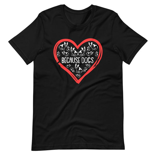 Because Dogs in Heart T-Shirt