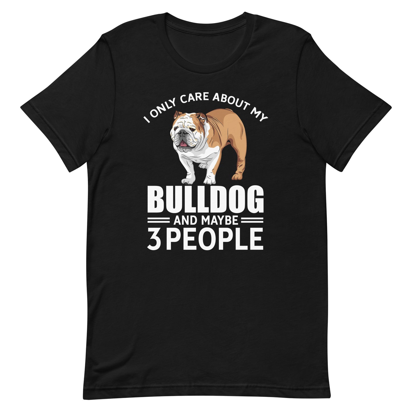 I Only Care About My Bulldog and May Be 3 People T-Shirt