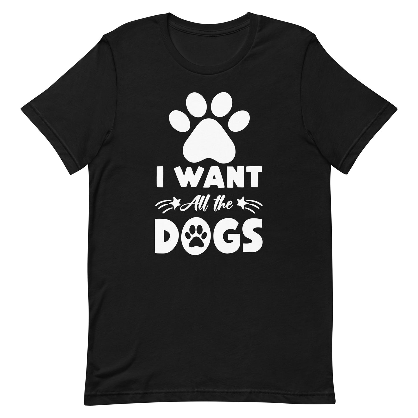I Want All The Dogs T-Shirt