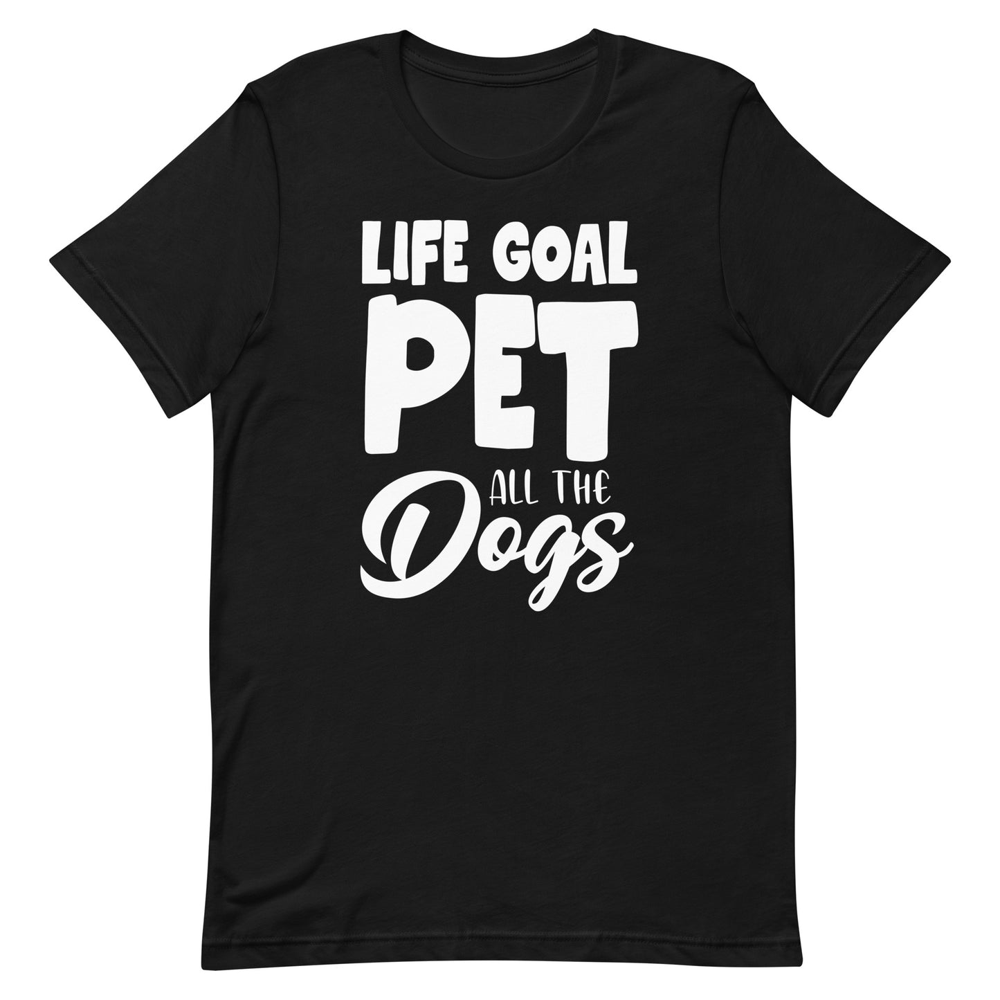Life Goal Pet all The Dogs T-Shirt