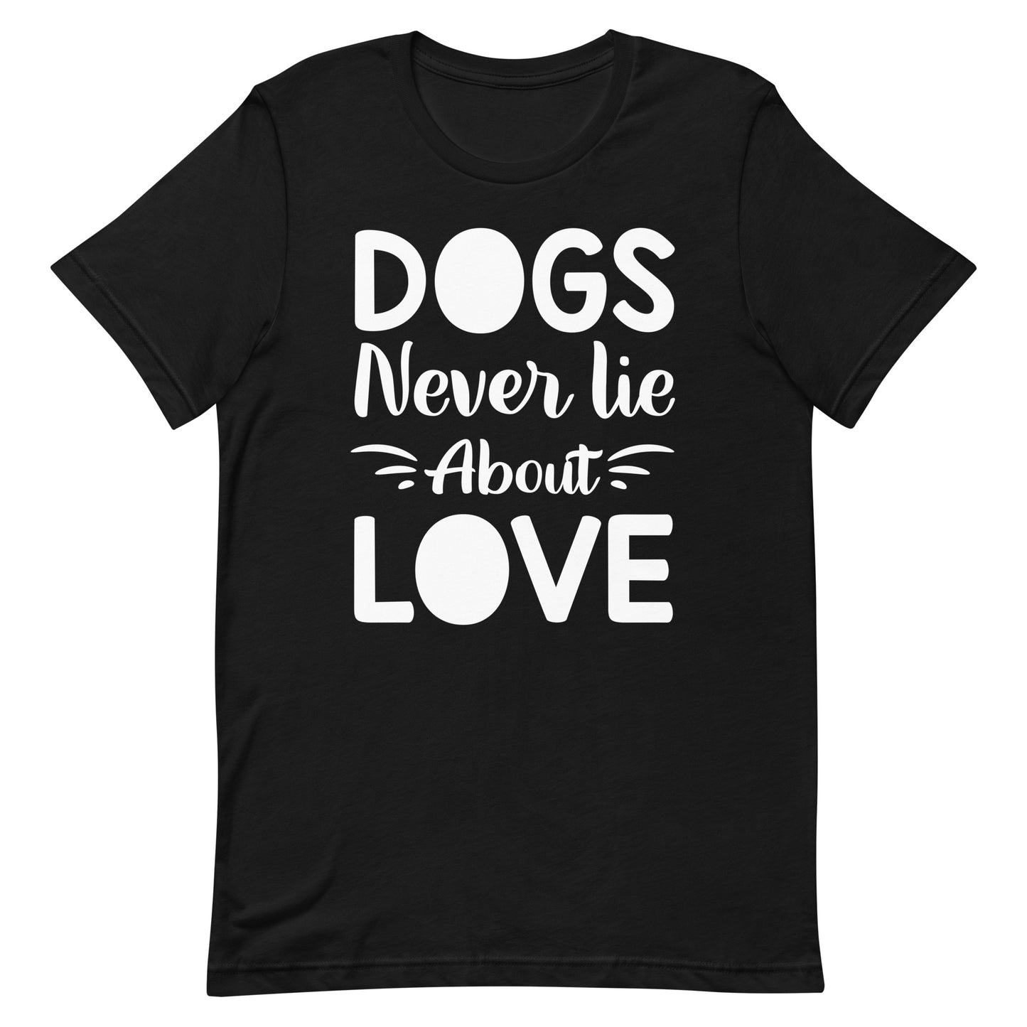 Dogs Never Lie About Love T-Shirt