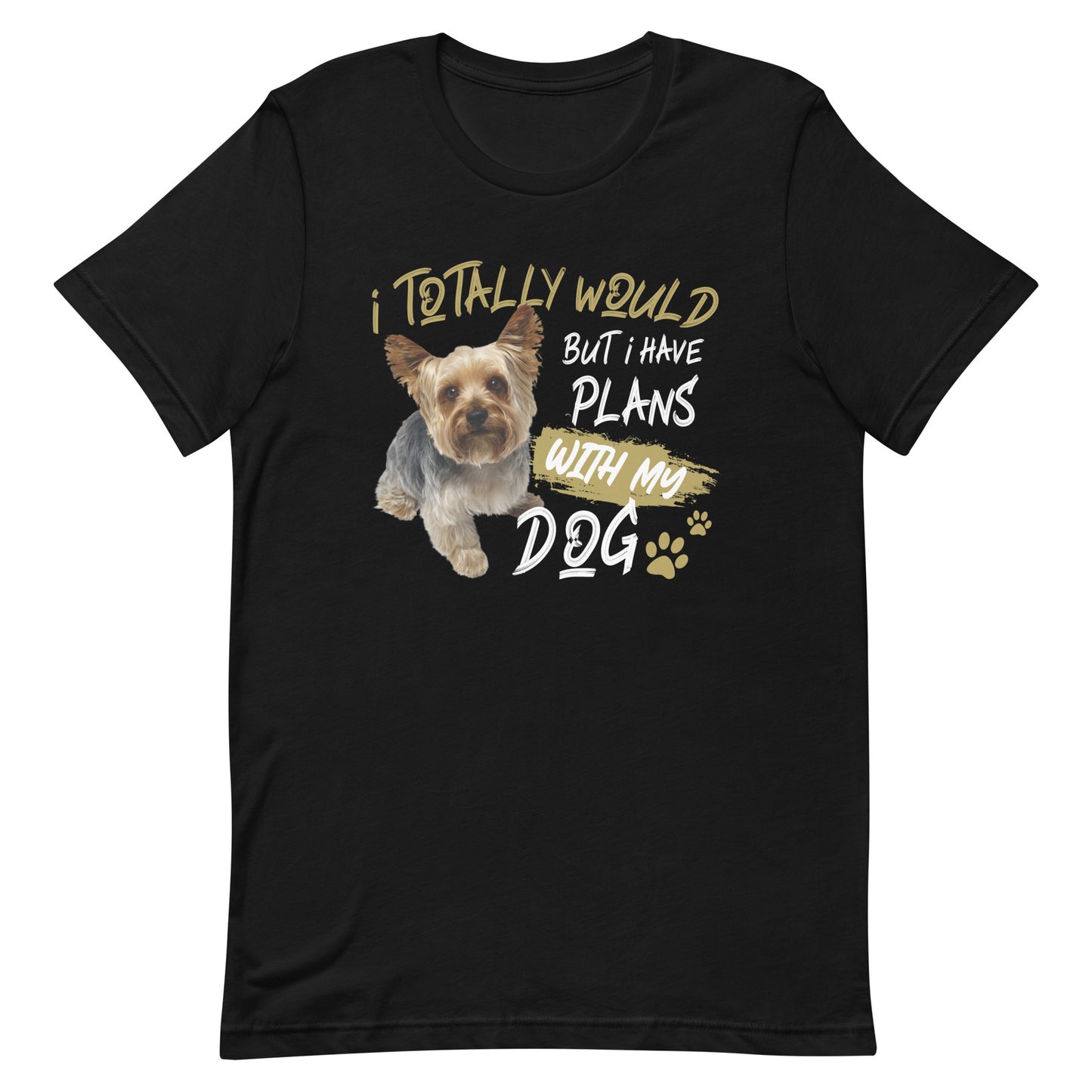 I Totally Would But I Have Plans with My Dog T-Shirt