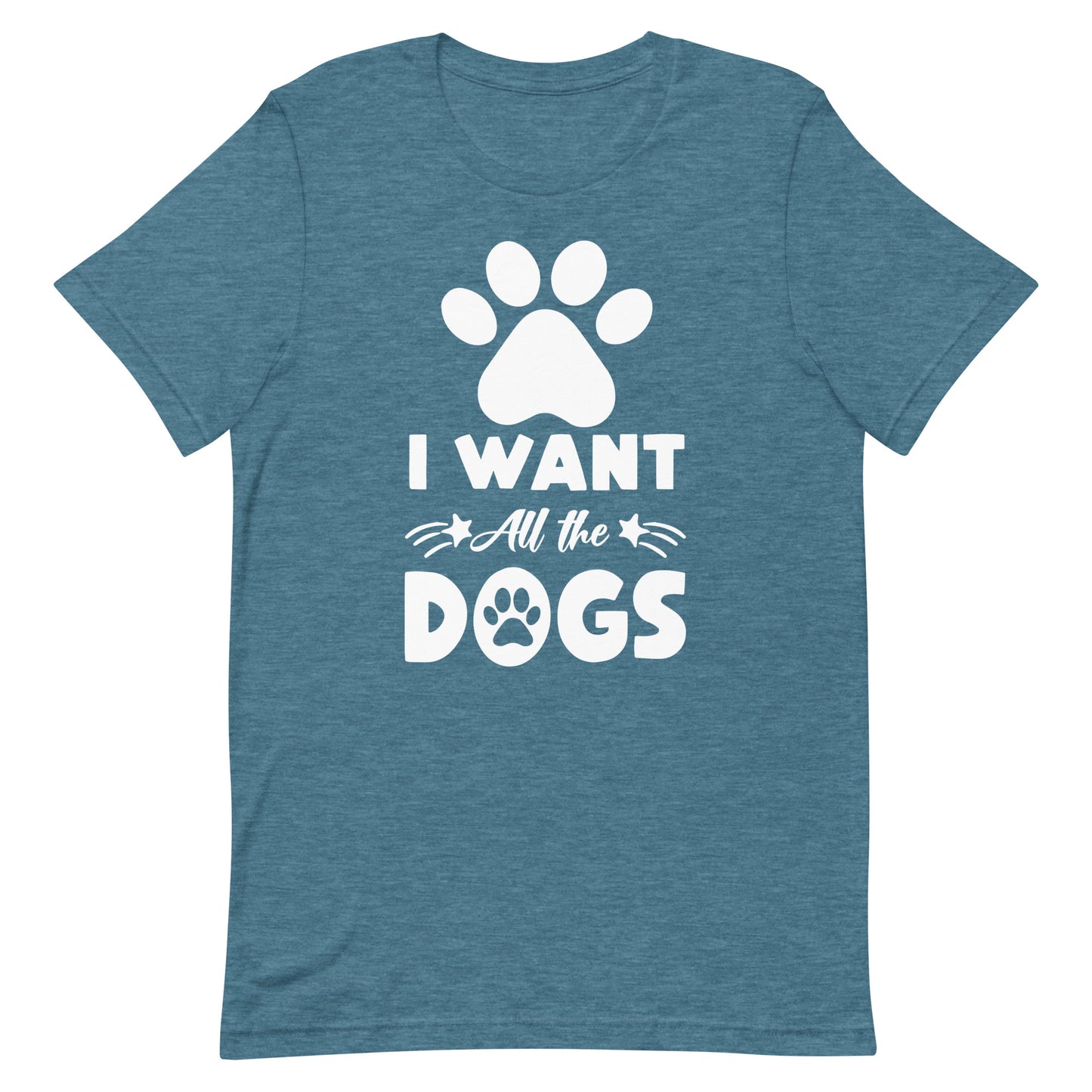 I Want All The Dogs T-Shirt