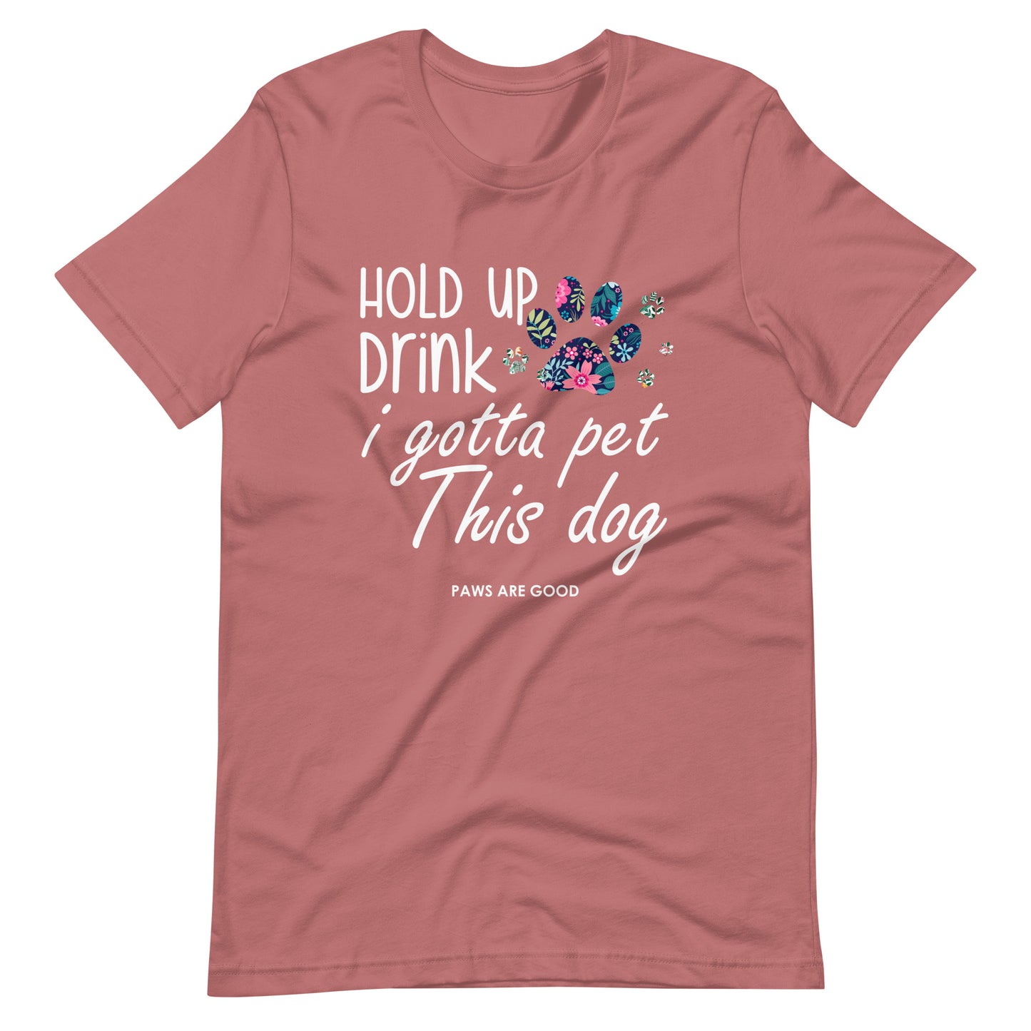 Hold Up Drink I Gotta Pet This Dog T-Shirt