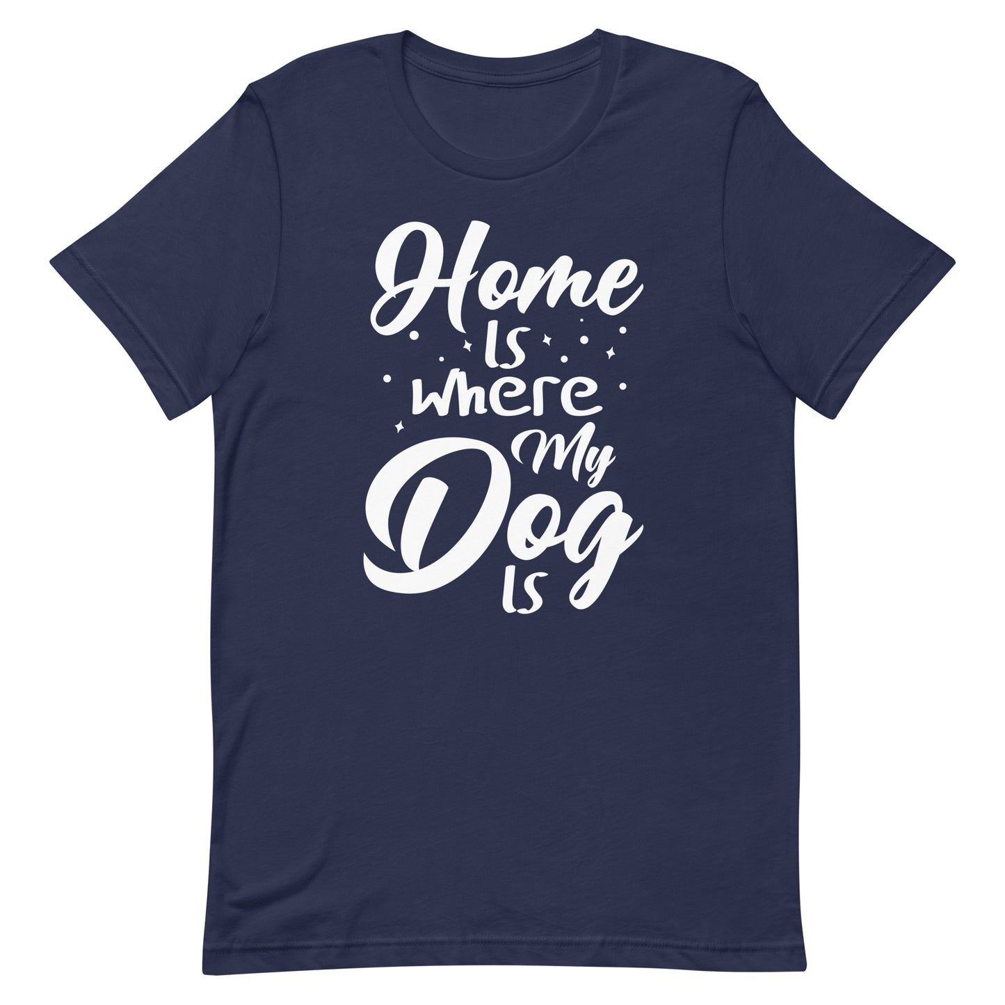 Home is Where My Dog Is T--Shirt