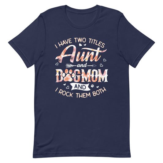 I Have Two Titles Aunty and Dog Mom T-Shirt