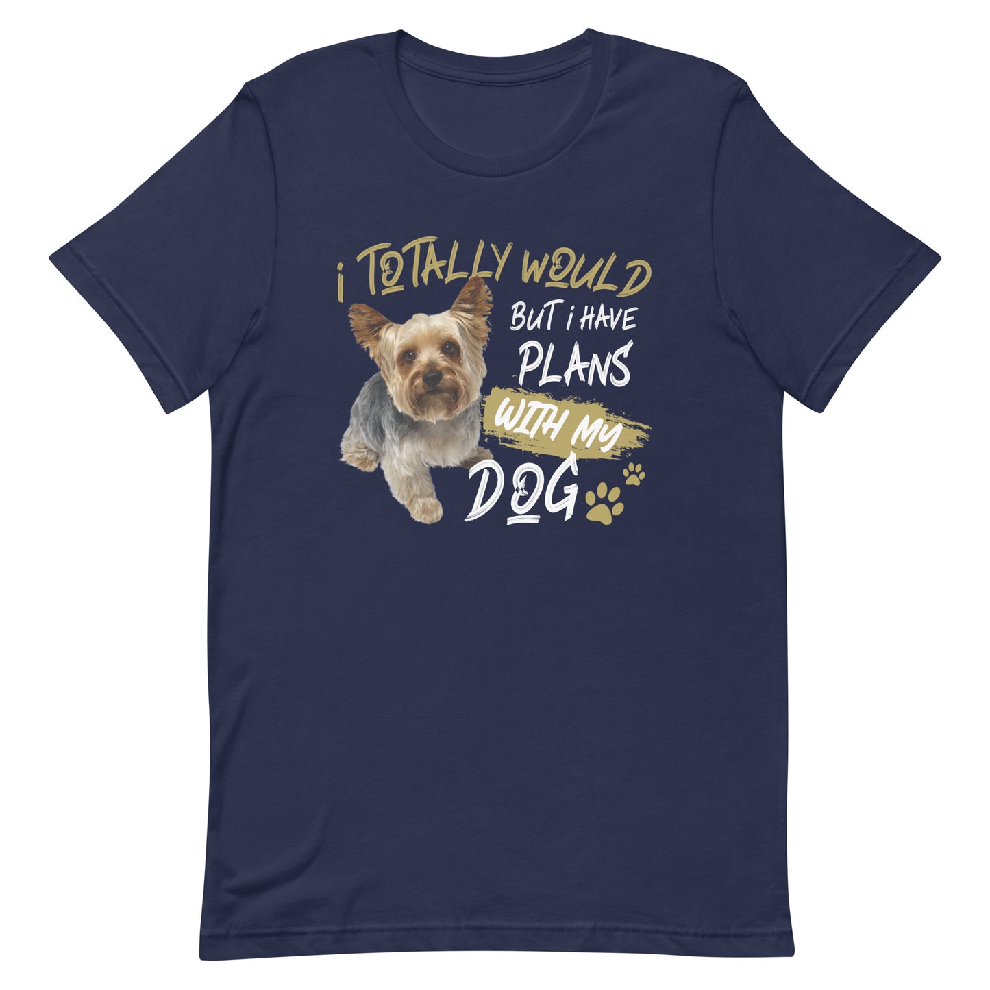 I Totally Would But I Have Plans with My Dog T-Shirt