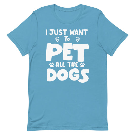 I Just Want to Pet all The Dogs T-Shirt