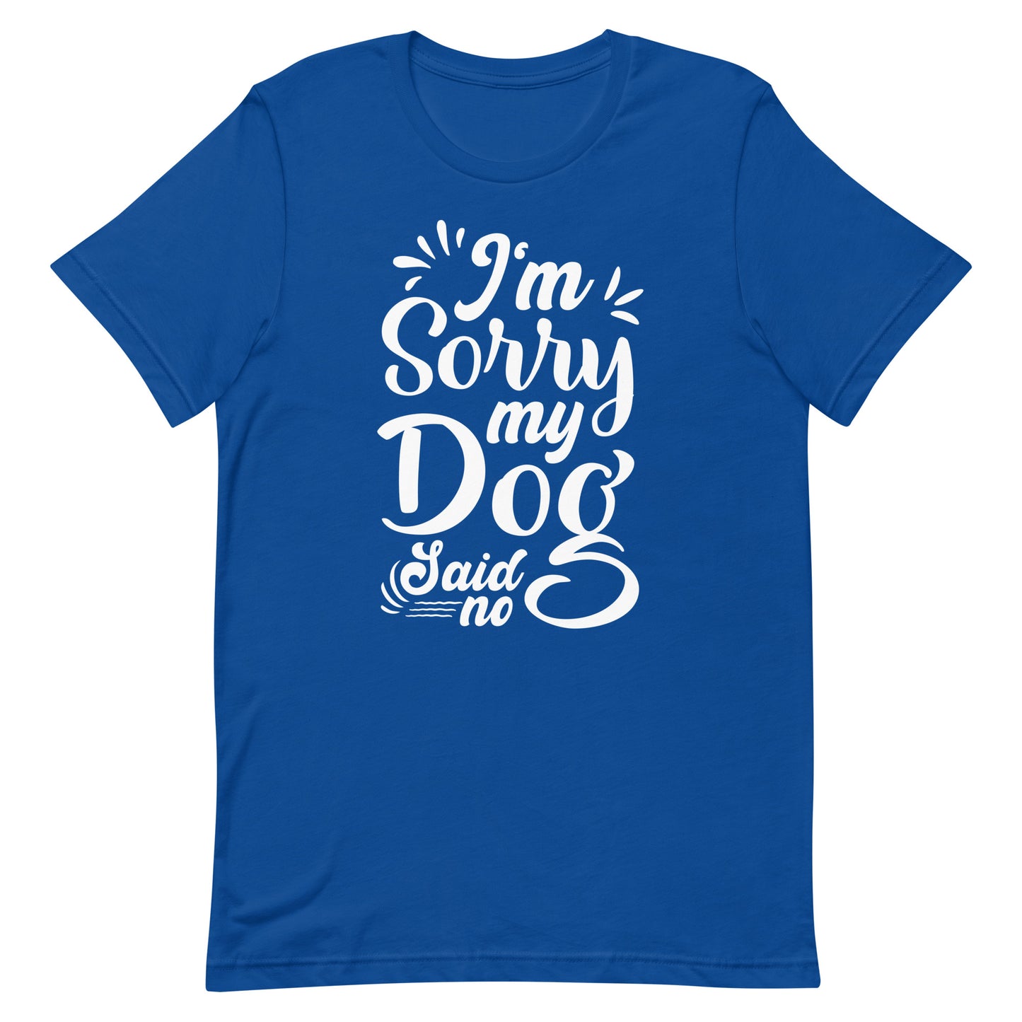 I'm Sorry My Dog Said No T-Shirt