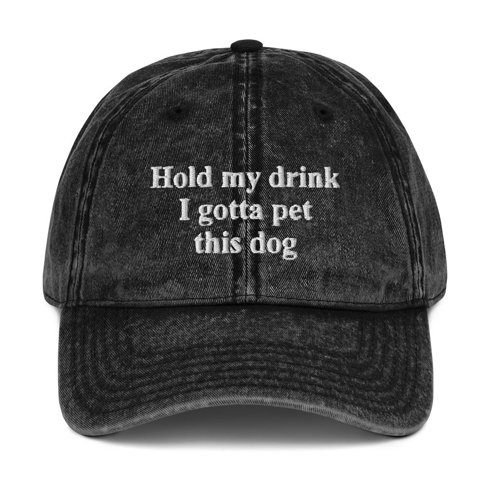 Hold My Drink I Gotta Pet This Dog Vintage Cap